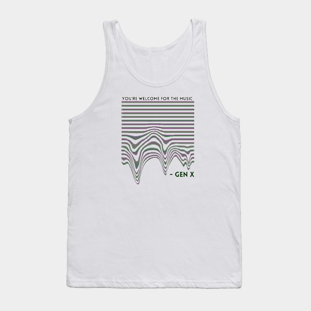 YOU’RE WELCOME FOR THE MUSIC GEN X Tank Top by EmoteYourself